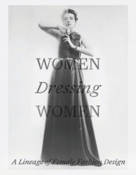 Free download of books pdf Women Dressing Women: A Lineage of Female Fashion Design  9781588397201 (English Edition)