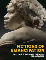 Download free e books google Fictions of Emancipation: Carpeaux's Why Born Enslaved! Reconsidered (English Edition) by Elyse Nelson, Wendy S. Walters 9781588397447 