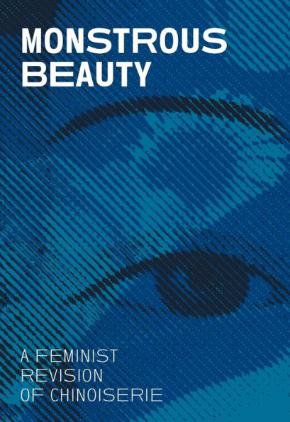 Monstrous Beauty: A Feminist Revision of Chinoiserie
