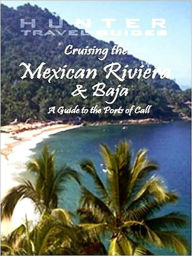 Title: Cruising the Mexican Riviera & Baja: A Guide to the Ships & Ports of Call, Author: Larry Ludmer
