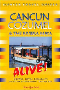 Title: Cancun, Cozumel & the Riviera Maya Alive, Author: Bruce Conord
