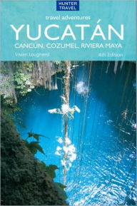 Title: Yucatan, Cancun and Cozumel Travel Adventures, Author: Vivien Lougheed