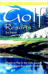 Title: Golf Resorts: Where to Play in the USA, Canada, Mexico and the Caribbean, Author: Jim Nicol