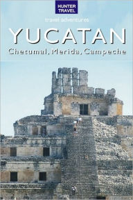 Title: Yucatan - Chetumal, Merida & Campeche, Author: Vivien Lougheed