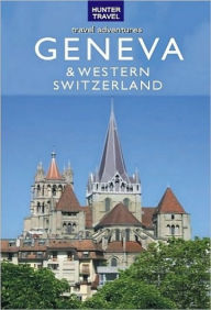 Title: Geneva, Lausanne, Fribourg & Western Switzerland Travel Adventures, Author: Kimberly Rinker