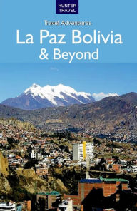 Title: La Paz Bolivia & Beyond, Author: Vivien Lougheed
