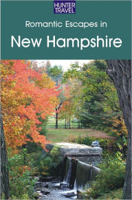 Title: Romantic Escapes in New Hampshire, Author: Robert Foulke