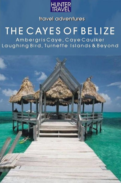 Belize - The Cayes: Ambergis Caye, Caye Caulker, the Turneffe Islands & Beyond