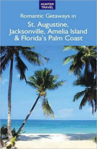 Title: Romantic Getaways in St. Augustine, Jacksonville & Florida's Palm Coast, Author: Janet Groene
