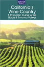 California's Wine Country - A Romantic Guide to the Napa & Sonoma Valleys