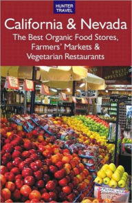 Title: California & Nevada: The Best Organic Food Stores, Farmers' Markets & Vegetarian Restaurants, Author: James Bernard Frost
