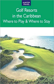Title: Golf Resorts in the Caribbean: Where to Play & Where to Stay, Author: Jim Nicol