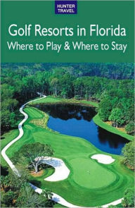 Title: Golf Resorts in Florida: Where to Play & Where to Stay, Author: Jim Nicol