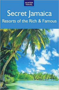 Title: Secret Jamaica: Resorts of the Rich & Famous, Author: Brooke Comer