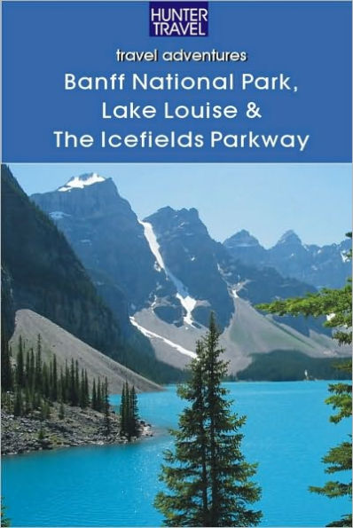 Banff National Park, Lake Louise & Icefields Parkway