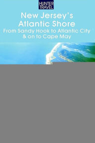 Title: New Jersey's Atlantic Shore: From Sandy Hook to Atlantic City & on to Cape May, Author: Hunter Publishing