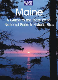 Title: Maine: A Guide to the State Parks, National Parks & Historic Sites, Author: Barbara Sinotte