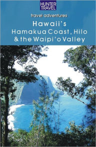 Title: Hawaii's Hamakua Coast, Hilo & the Waipi'o Valley, Author: Bryan Fryklund