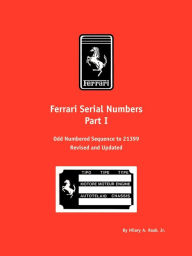 Title: Ferrari Serial Numbers Part I: Odd Numbered Sequence to 21399, Author: Hilary A. Raab