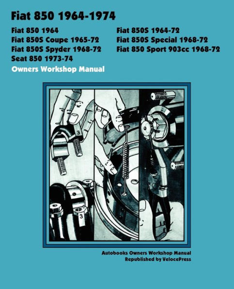 FIAT 850, 850S, 850S COUPE, 850S SPECIAL, 850S SPYDER, 850 SPORT 903cc SEAT 850 1964-1974 OWNERS WORKSHOP MANUAL