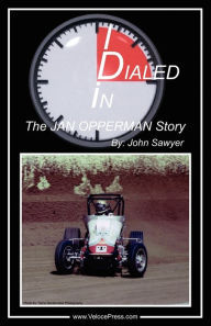 Title: Dialed In - The Jan Opperman Story, Author: John Sawyer