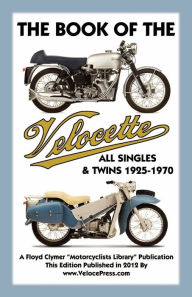 Title: BOOK OF THE VELOCETTE ALL SINGLES & TWINS 1925-1970, Author: Floyd Clymer