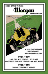 Title: BOOK OF THE VINTAGE MORGAN THREE WHEELER 1911-1952 ALL MATCHLESS & J.A.P. V-TWIN & FORD 4 CYLINDER MODELS, Author: Harold Jelley