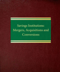 Title: Savings Institutions: Mergers, Acquisitions and Conversions, Author: Julie L. Williams