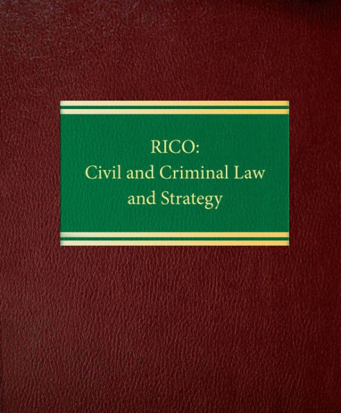 RICO: Civil and Criminal Law and Strategy