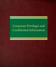 Title: Corporate Privileges and Confidential Information, Author: Jerome G. Snider