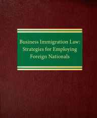 Title: Business Immigration Law: Strategies for Employing Foreign Nationals, Author: Rodney A. Malpert