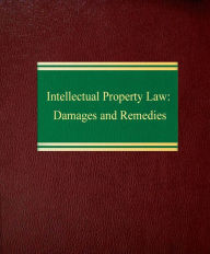 Title: Intellectual Property Law: Damages and Remedies, Author: Terence P. Ross