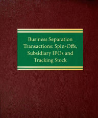 Title: Business Separation Transactions: SpinOffs, Subsidiary IPOs and Tracking Stock, Author: Stephen I. Glover
