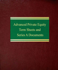 Title: Advanced Private Equity Term Sheets and Series A Documents, Author: Joseph W. Bartlett