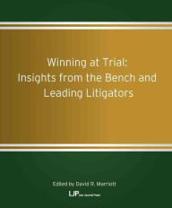 Title: Winning at Trial: Insights from the Bench and Leading Litigators, Author: David R. Marriott