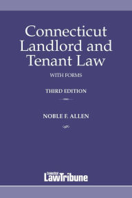 Title: Connecticut Landlord and Tenant Law with Forms, Third Edition, Author: Noble F. Allen