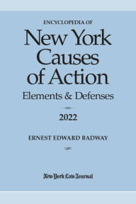 Title: Encyclopedia of New York Causes of Action 2022: Elements & Defenses, Author: Ernest Edward Badway