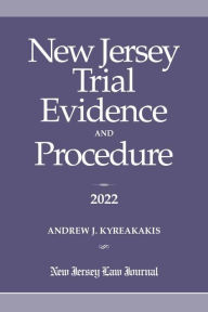 Title: New Jersey Trial Evidence and Procedure 2022, Author: Andrew J. Kyreakakis