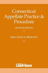 Title: Connecticut Appellate Practice & Procedure, Seventh Edition, Author: Eliot D. Prescott