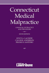 Title: Connecticut Medical Malpractice, Sixth Edition, Author: Joyce A. Lagnese