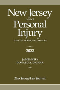 Title: New Jersey Law of Personal Injury with the Model Jury Charges 2022, Author: James Hely