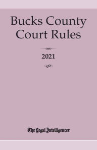 Title: Bucks County Court Rules 2021, Author: The Legal Intelligencer