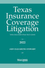Texas Insurance Coverage Litigation: The Litigator's Practice Guide 2022