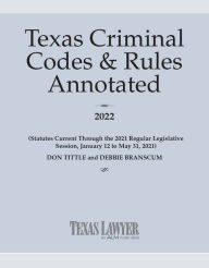 Title: Texas Criminal Codes & Rules Annotated 2022, Author: Don Tittle