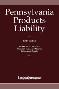 Title: Pennsylvania Products Liability Sixth Edition, Author: D. Bradley Remick