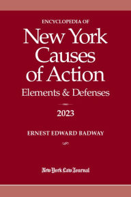 Title: Encyclopedia of New York Causes of Action 2023: Elements & Defenses, Author: Ernest Edward Badway