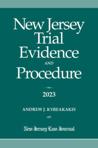 Title: New Jersey Trial Evidence and Procedure 2023, Author: Andrew J. Kyreakakis