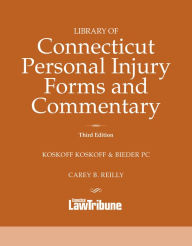 Title: Library of Connecticut Personal Injury Forms and Commentary, 3rd Edition, Author: Carey B. Reilly