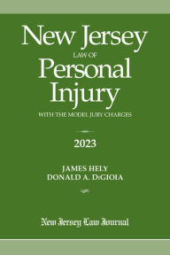 Title: New Jersey Law of Personal Injury with the Model Jury Charges 2023, Author: James Hely