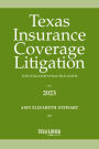 Texas Insurance Coverage Litigation: The Litigator's Practice Guide 2023
